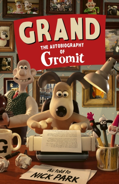 Grand The Autobiography Of Gromit By Park, Nick
