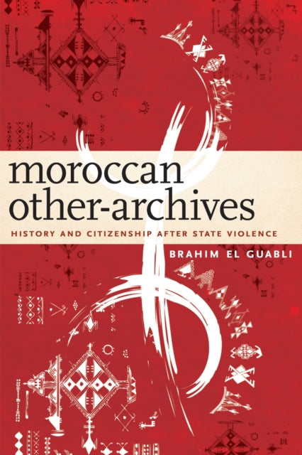 Moroccan Otherarchives By El Guabli, Brahim