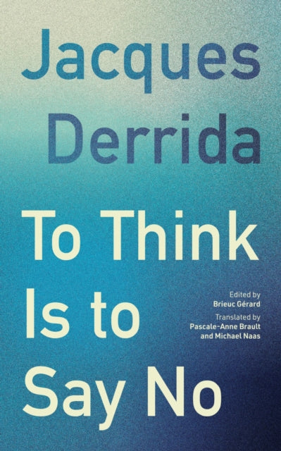To Think Is To Say No By Derrida, Jacques
