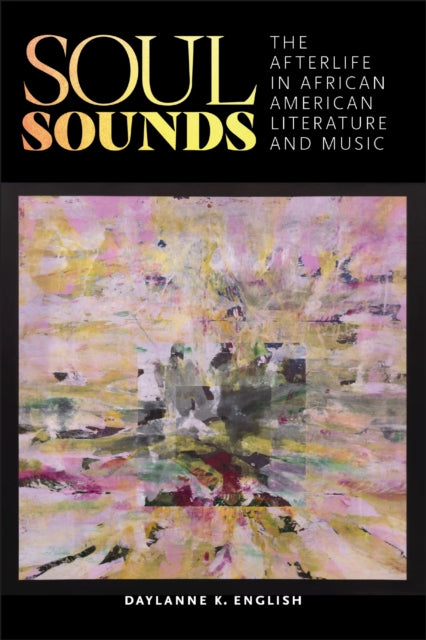 Soul Sounds The Afterlife In African Am By English, Daylanne