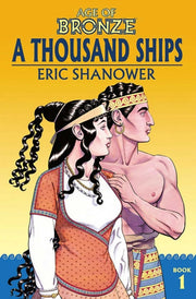 Age Of Bronze Volume 1 A Thousand Ships By Shanower, Eric