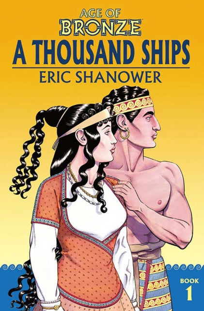 Age Of Bronze Volume 1 A Thousand Ships By Shanower, Eric