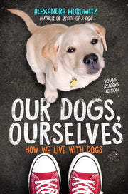Our Dogs Ourselves Young Readers Edition By Horowitz, Alexandra