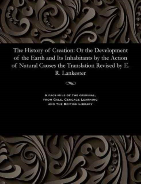 The History Of Creation: Or The Developm