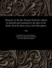 Memoirs Of The Late Thomas Holcroft: Wri By Hazlitt, William