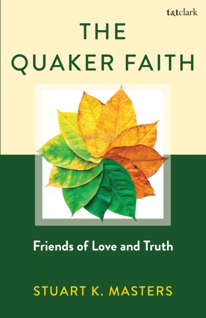 The Quaker Faith By Stuart Masters