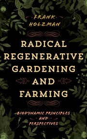 Radical Regenerative Gardening And Farm
