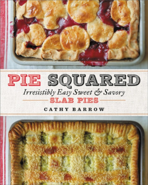 Pie Squared Irresistibly Easy Sweet & Sa