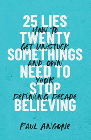 25 Lies Twentysomethings Need To Stop Be