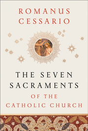 Seven Sacraments Of The Catholic Church By Cessario, Romanus