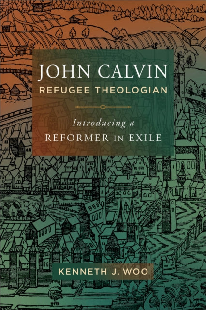 John Calvin Refugee Theologian