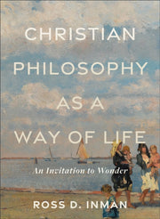 Christian Philosophy As A Way Of Life By Inman, Ross D.