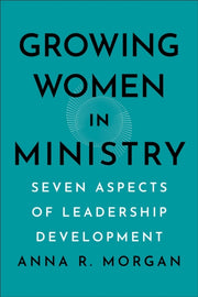 Growing Women In Ministry By Morgan, Anna R