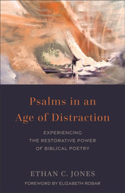 Psalms In An Age Of Distraction Experie By Ethan C. Jones