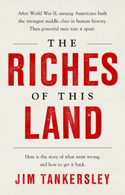 Riches Of This Land By Jim Tankersley