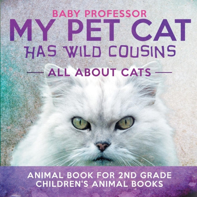 My Pet Cat Has Wild Cousins: All About C