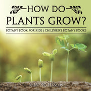 How Do Plants Grow  Botany Book For Kids
