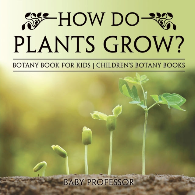 How Do Plants Grow  Botany Book For Kids