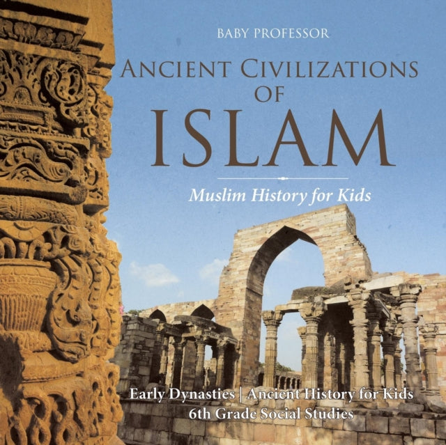 Ancient Civilizations Of Islam - Muslim By Baby Professor