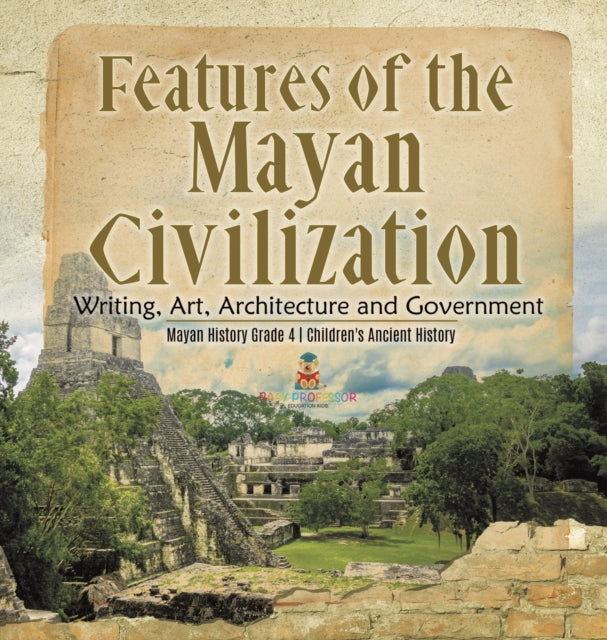 Features Of The Mayan Civilization : Wri