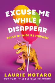 Excuse Me While I Disappear By Notaro, Laurie