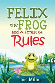 Felix The Frog And A Forest Of Rules: Co By Miller, Lori