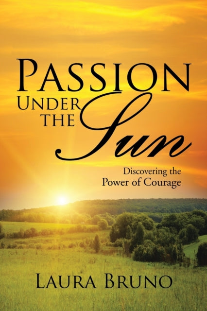 Passion Under The Sun: Discovering The P