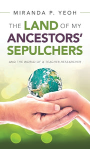 The Land Of My Ancestors' Sepulchers: An By Yeoh, Miranda P.
