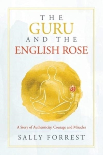 The Guru And The English Rose: A Story O