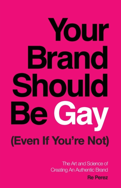 Your Brand Should Be Gay (even If You're