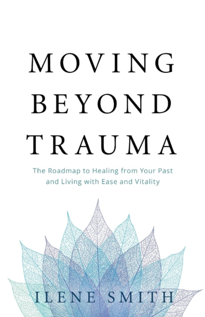 Moving Beyond Trauma: The Roadmap To Hea