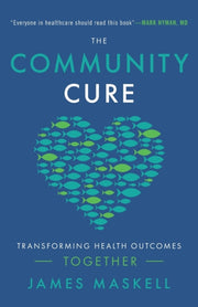 Community Cure: Transforming Health By Maskell, James