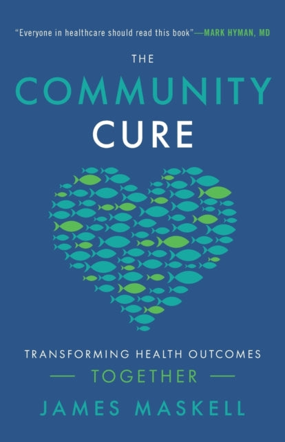Community Cure: Transforming Health By Maskell, James