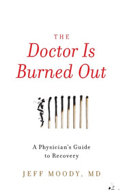 The Doctor Is Burned Out: A Physician's