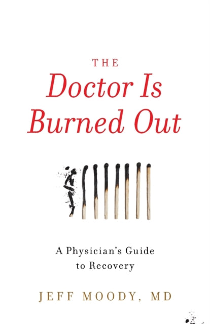 The Doctor Is Burned Out: A Physician's
