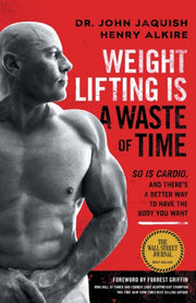 Weight Lifting Is A Waste Of Time : So I By Jaquish, Dr. John
