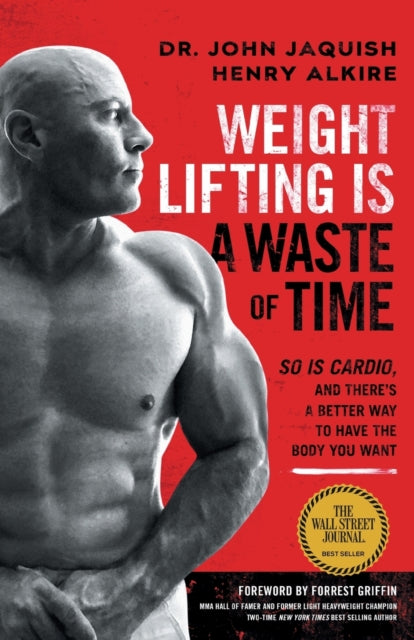 Weight Lifting Is A Waste Of Time : So I By Jaquish, Dr. John