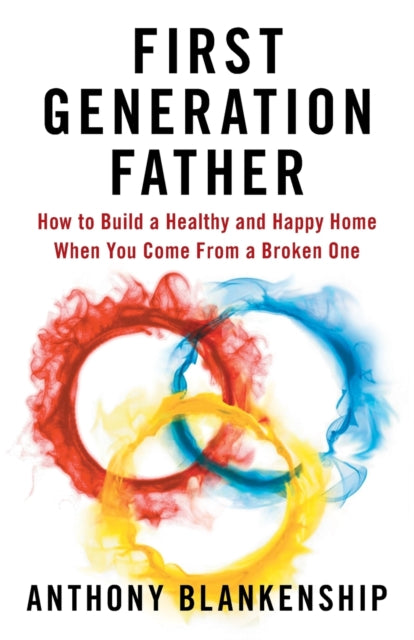 First Generation Father: How To Build A
