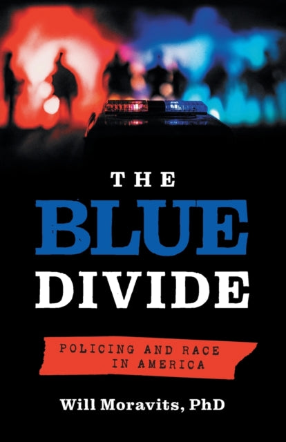 The Blue Divide: Policing And Race In Am