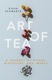 Art Of Tea: A Journey Of Ritual, Discove By Schwartz, Steve