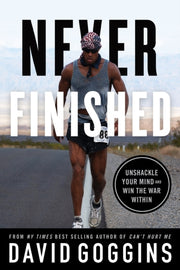 Never Finished: Unshackle Your Mind And