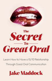 The Secret To Great Oral: Learn How To H By Maddock, Jake