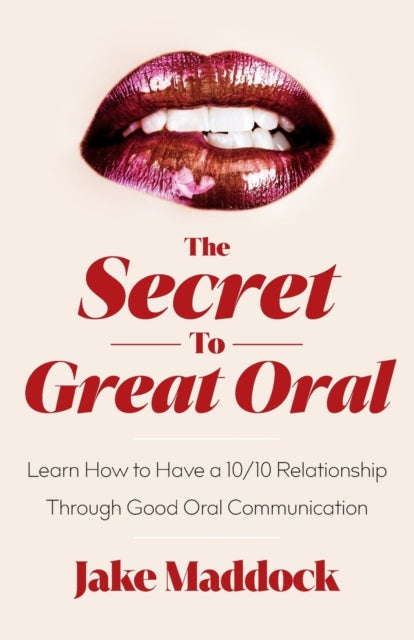 The Secret To Great Oral: Learn How To H By Maddock, Jake