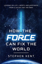 How The Force Can Fix The World By Kent, Stephen