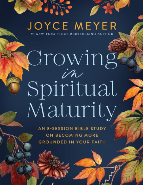 Growing In Spiritual Maturity By Meyer, Joyce
