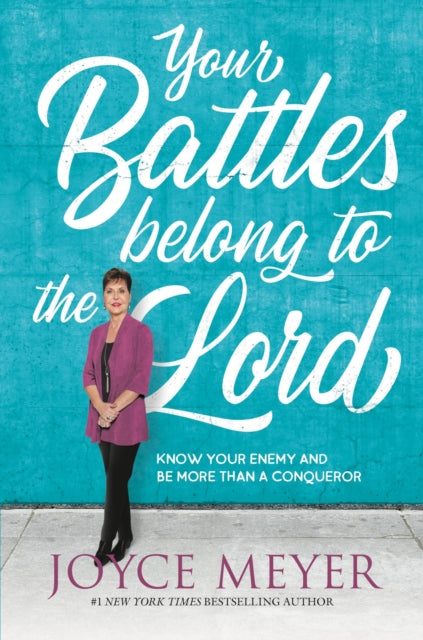 Your Battles Belong To The Lord By Joyce Meyer
