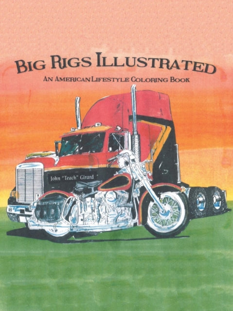 Big Rigs Illustrated: An American Lifest