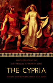 The Cypria: Reconstructing The Lost Preq By Smith, D M