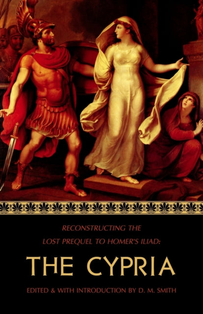 The Cypria: Reconstructing The Lost Preq By Smith, D M