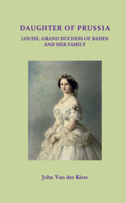 Daughter Of Prussia: Louise, Grand Duche By Van Der Kiste, John